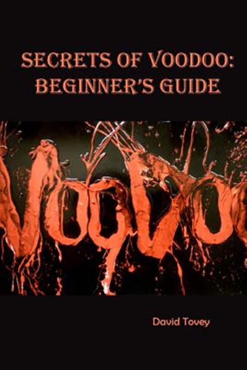 Voodoo. Secrets of Voodoo: Beginner's Guide - Tovey, David
