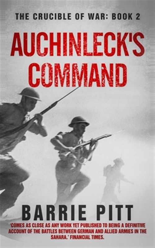 Auchinleck's Command: The Crucible of War Book 2 - Pitt, Barrie