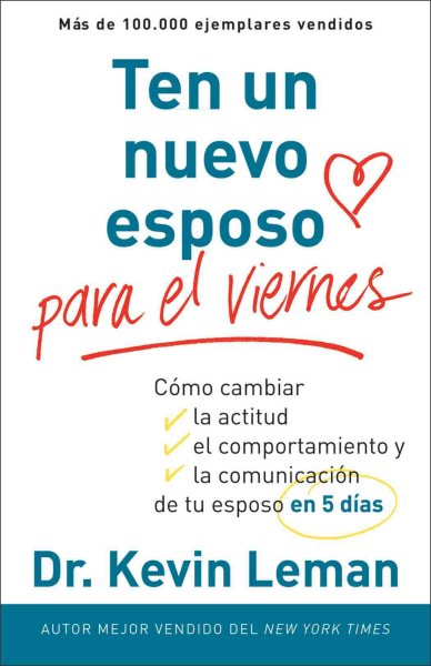 Ten un nuevo esposo para el viernes / Have a New Husband by Friday : Como cambiar la actitud, el comportamiento y la comunicacion de tu esposo en cinco dias / How to Change His Attitude, Behavior and communication of your husband in 5 days -Language: spanish - Leman, Kevin