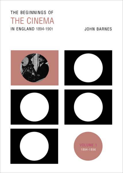 Beginnings of the Cinema in England, 1894-1901 : 1894-1896 - Barnes, John; Maltby, Richard (EDT); Robinson, David (FRW)