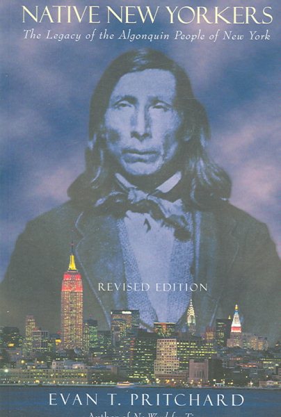 Native New Yorkers : The Legacy of the Algonquin People of New York - Pritchard, Evan T.