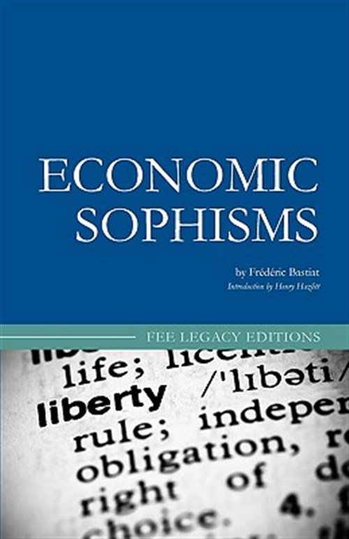 Economic Sophisms - Bastiat, Frederic; Goddard, Arthur; Hazlitt, Henry