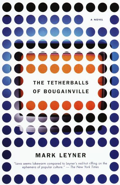 Tetherballs of Bougainville : A Novel - Leyner, Mark