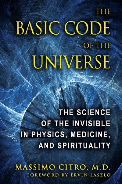 Basic Code of the Universe : The Science of the Invisible in Physics ...