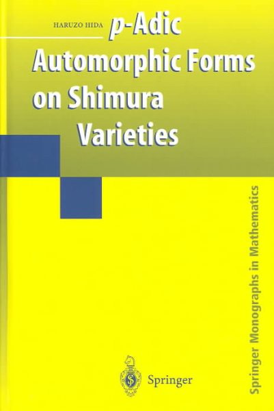 P-adic Automorphic Forms on Shimura Varieties - Hida, Haruzo