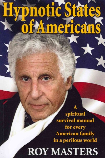 Hypnotic States of Americans : A Spiritual Survival Manual for Every American Family in a Perilous World - Masters, Roy; Baker, Dorothy (EDT); Kupelian, David (EDT); Nelson, Leonard (EDT); Grow, Steve (EDT)