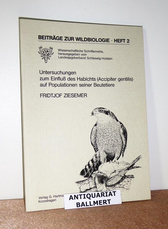 Untersuchungen zum Einfluss des Habichts (Accipiter gentilis) auf Populationen seiner Beutetiere. Erw. Fassung e. Gutachtens für d. Oberste Jagdbehörde d. Landes Schleswig-Holstein. - Ziesemer, Fridtjof