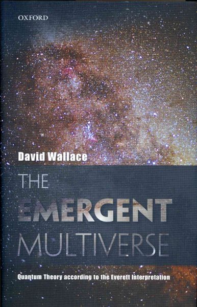 Emergent Multiverse : Quantum Theory According to the Everett Interpretation - Wallace, David