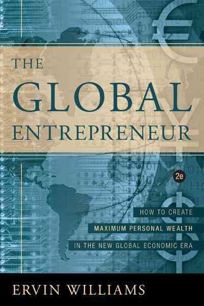 Global Entrepreneur : How To Create Maximum Personal Wealth In The New Global Economic Era - Williams, Ervin