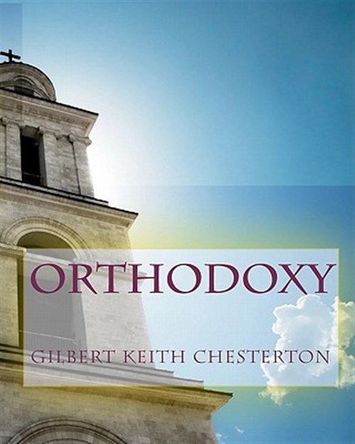 Orthodoxy - Chesterton, G. K.