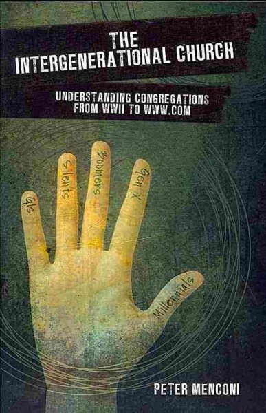 Intergenerational Church : Understanding Congregations from Wwii to Www.com - Menconi, Peter