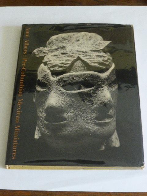 Pre-Columbian Mexican Miniatures: The Josef and Anni Albers Collection - Albers, Anni