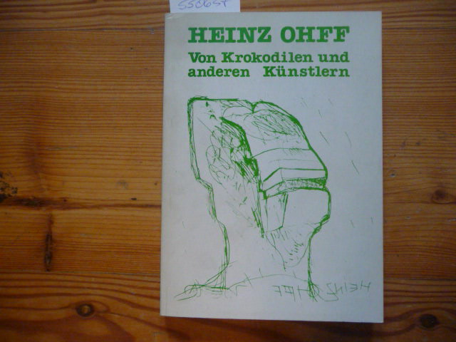 Von Krokodilen und anderen Künstlern - 30 Kritiken aus 20 Jahren - Ohff, Heinz