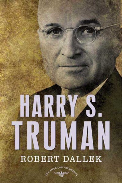 Harry S. Truman : The 33rd President, 1945-1953 - Dallek, Robert; Schlesinger, Arthur Meier (EDT); Wilentz, Sean (EDT)