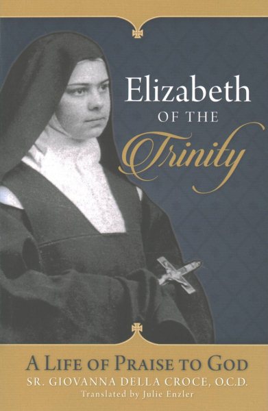 Elizabeth of the Trinity - Della Croce, Giovanna; Enzler, Julie (TRN)
