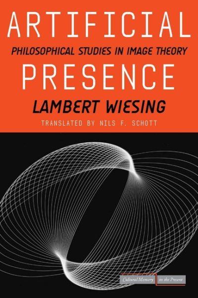 Artificial Presence : Philosophical Studies in Image Theory - Wiesing, Lambert; Schott, Nils F. (TRN)