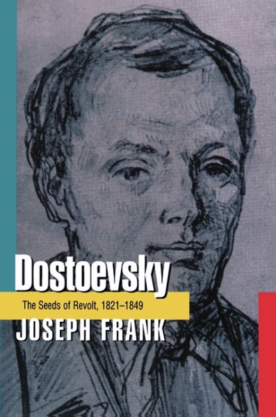 Dostoevsky : The Seeds of Revolt, 1821-1849 - Frank, Joseph