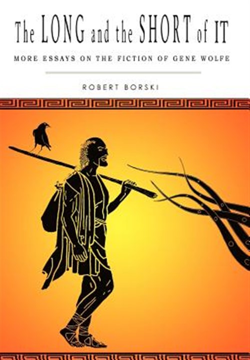 Long and the Short of It : More Essays on the Fiction of Gene Wolfe - Borski, Robert