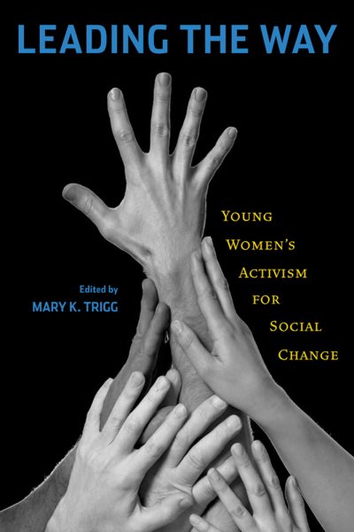 Leading the Way : Young Women's Activism for Social Change - Trigg, Mary K. (EDT); Hartman, Mary S. (FRW)