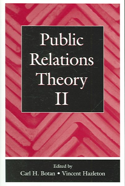 Public Relations Theory II : Public Relations Theory 2 - Botan, Carl H. (EDT); Hazleton, Vincent (EDT)