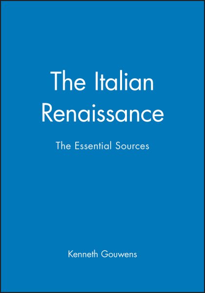 Italian Renaissance : The Essential Sources - Gouwens, Kenneth (EDT)