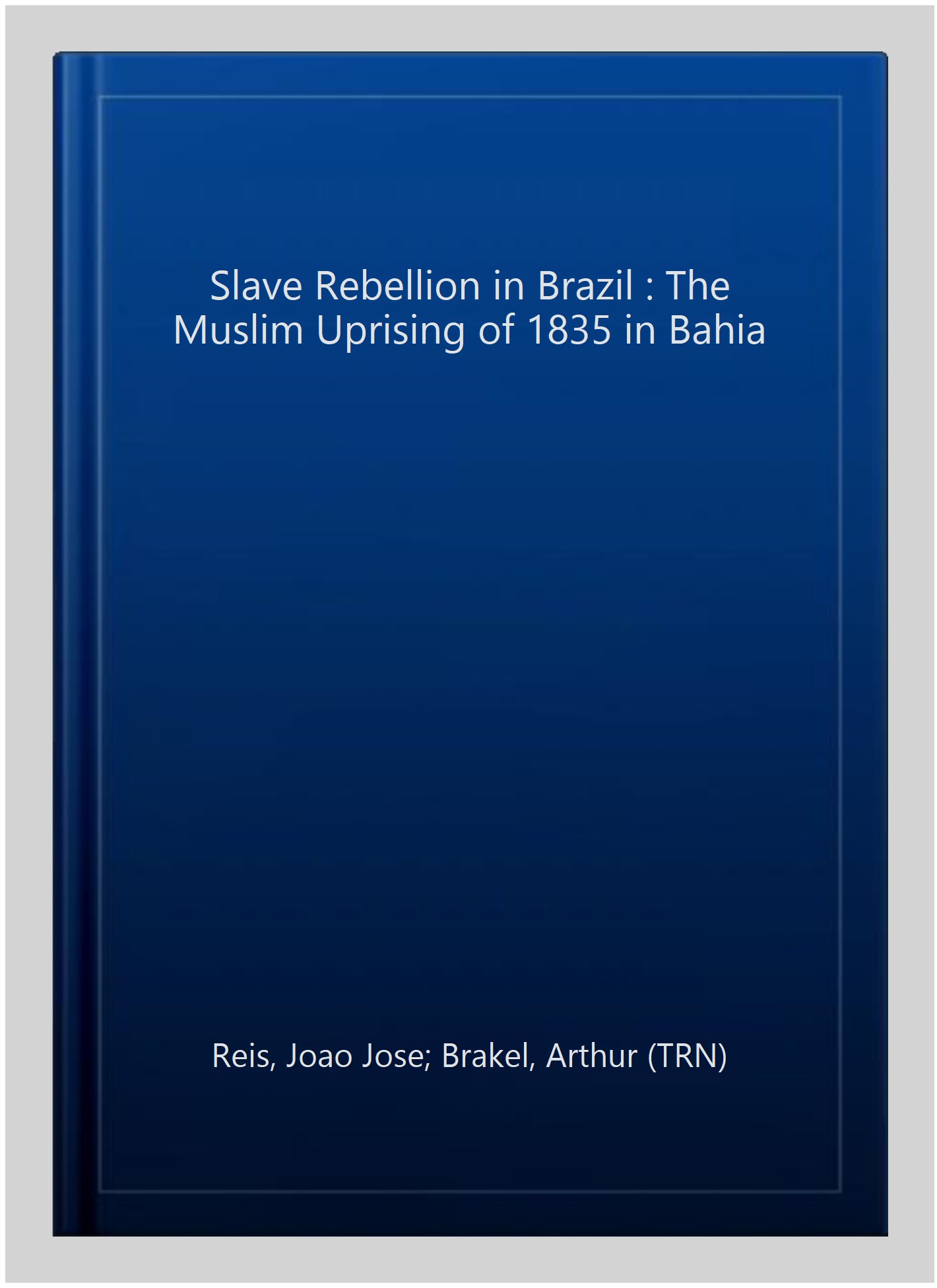 Slave Rebellion in Brazil : The Muslim Uprising of 1835 in Bahia - Reis, Joao Jose; Brakel, Arthur (TRN)