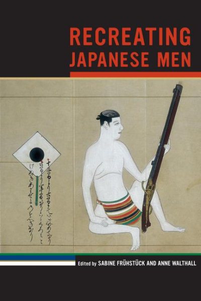 Recreating Japanese Men - Fruhstuck, Sabine (EDT); Walthall, Anne (EDT)