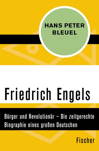 Friedrich Engels: Bürger und Revolutionär – Die zeitgerechte Biographie eines großen Deutschen - Hans Peter Bleuel