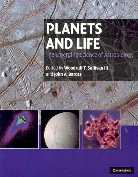 Planets and Life : The Emerging Science of Astrobiology - Sullivan, Woodruff T., III (EDT); Baross, John A. (EDT)