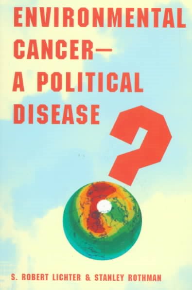 Environmental Cancer : A Political Disease? - Lichter, S. Robert; Rothman, Stanley