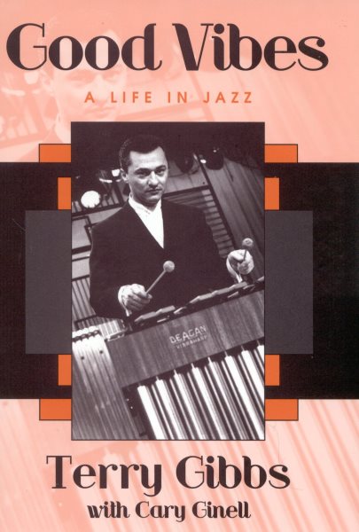 Good Vibes : A Life in Jazz - Gibbs, Terry; Ginell, Cary