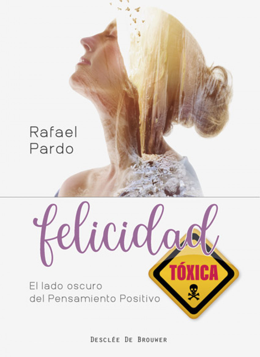 Felicidad tóxica. El lado oscuro del pensamiento positivo - Pardo Fernández, Rafael