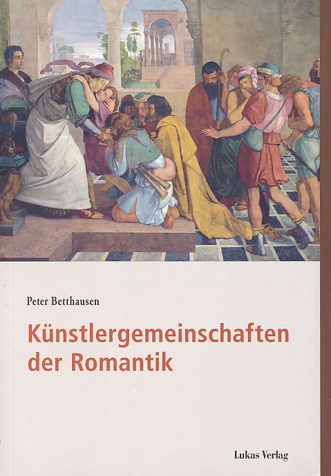 Künstlergemeinschaften der Romantik. - Betthausen, Peter