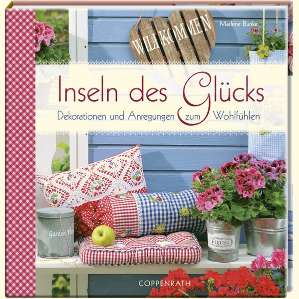 Inseln des Glücks: Dekorationen und Anregungen zum Wohlfühlen (Geschenkbücher für Erwachsene) - Gebhardt, Katrin, Marlene Bunke und Florapress