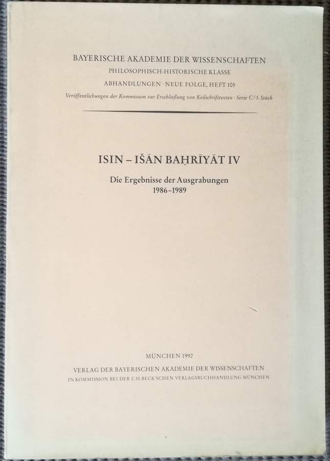Isin - Isan Bahriyat IV. Ergebnisse der Ausgrabungen 1986 - 1989. Mit Beiträgen von J. Boessneck, A. von den Driesch, E. Haas (u.a.). Zeichnungen von C. Wolff, photographische Aufnahmen von K. Stupp. - Hrounda, B.