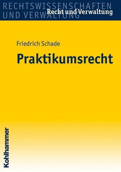 Praktikumsrecht (Recht und Verwaltung) - Georg Friedrich Schade