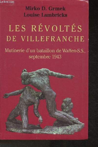 Les révoltés de Villefranche- Mutinerie d'un Bataillon de Waffen-SS à Villefranche-de-Rouergue, Septembre 1943 - Grmek Mirko D., Lambrichs Louise L.