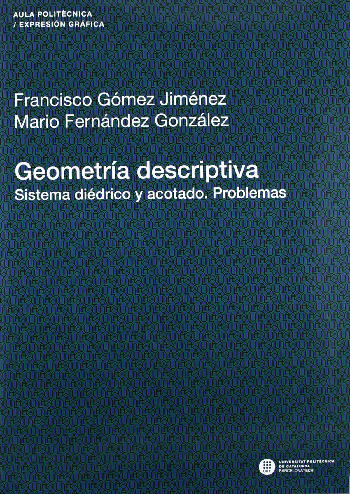 Geometria descriptiva. Sistema diédrico y acotado. Problemas - Gómez Jiménez, Francisco, Fernández G