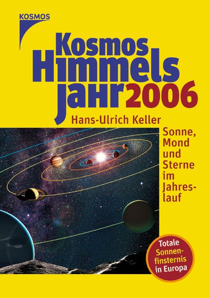 Kosmos Himmelsjahr 2006: Sonne, Mond und Sterne im Jahreslauf - Keller, Hans-Ulrich und Erich Karkoschka