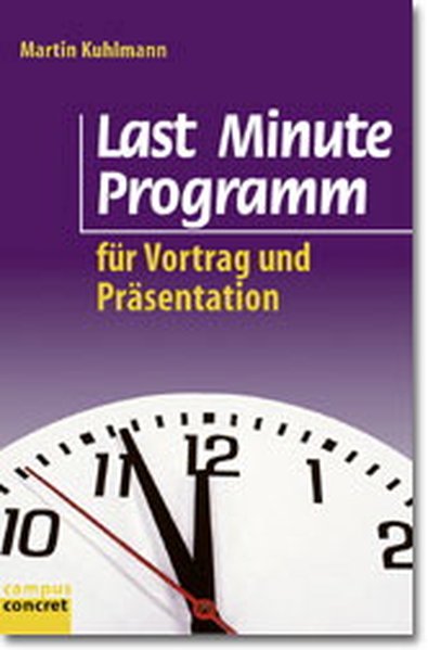 Last Minute Programm für Vortrag und Präsentation (campus concret) - Kuhlmann, Martin