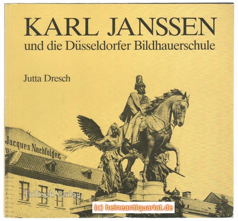 Karl Janssen und die Düsseldorfer Bildhauerschule. - Dresch, Jutta