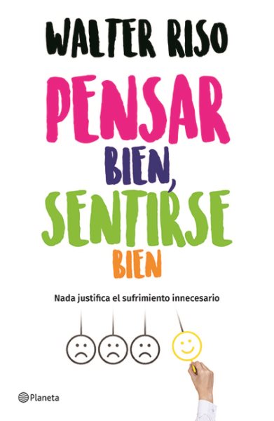 Pensar bien, sentirse bien / Think Good, Feel Good : Nada Justifica El Sufrimiento Innecesario -Language: spanish - Riso, Walter