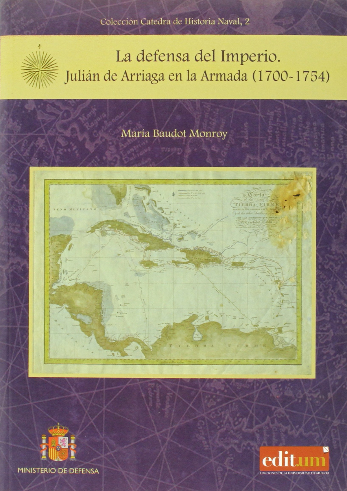 La Defensa del Imperio. Julián de Arriaga en la Armada (1700-1754) - Baudot Monroy, Mara
