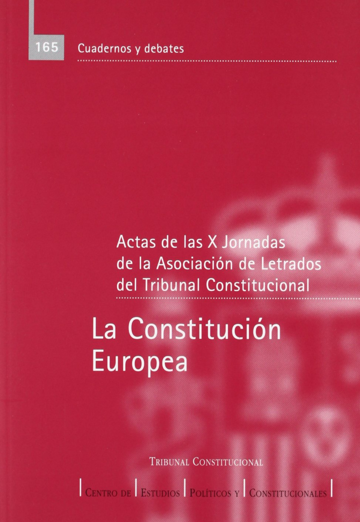 La Constitución Europea actas de las X Jornadas de la Asociación de Letrados del Tribunal Constitucional - Asociación de Letrados del Tribunal Constitucional. Jornadas