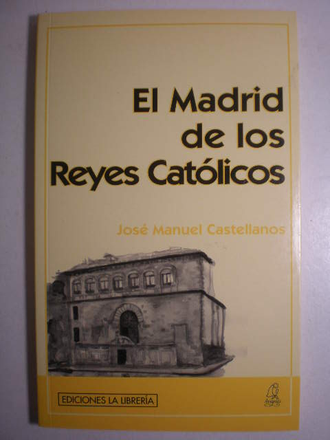 El Madrid de los Reyes Católicos - José Manuel Castellanos