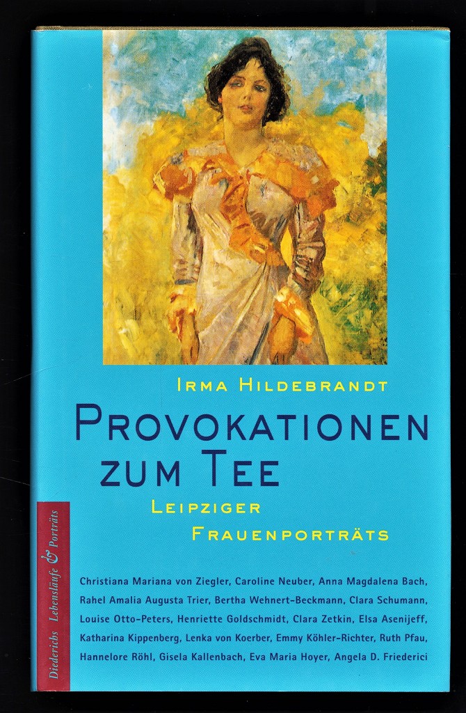 Provokationen zum Tee : 18 Leipziger Frauenporträts. - Hildebrandt, Irma