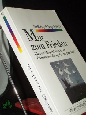 Mut zum Frieden : über die Möglichkeiten einer Friedensentwicklung für das Jahr 2000 / hrsg. von Wolfgang R. Vogt - Vogt, Wolfgang R. (Herausgeber)