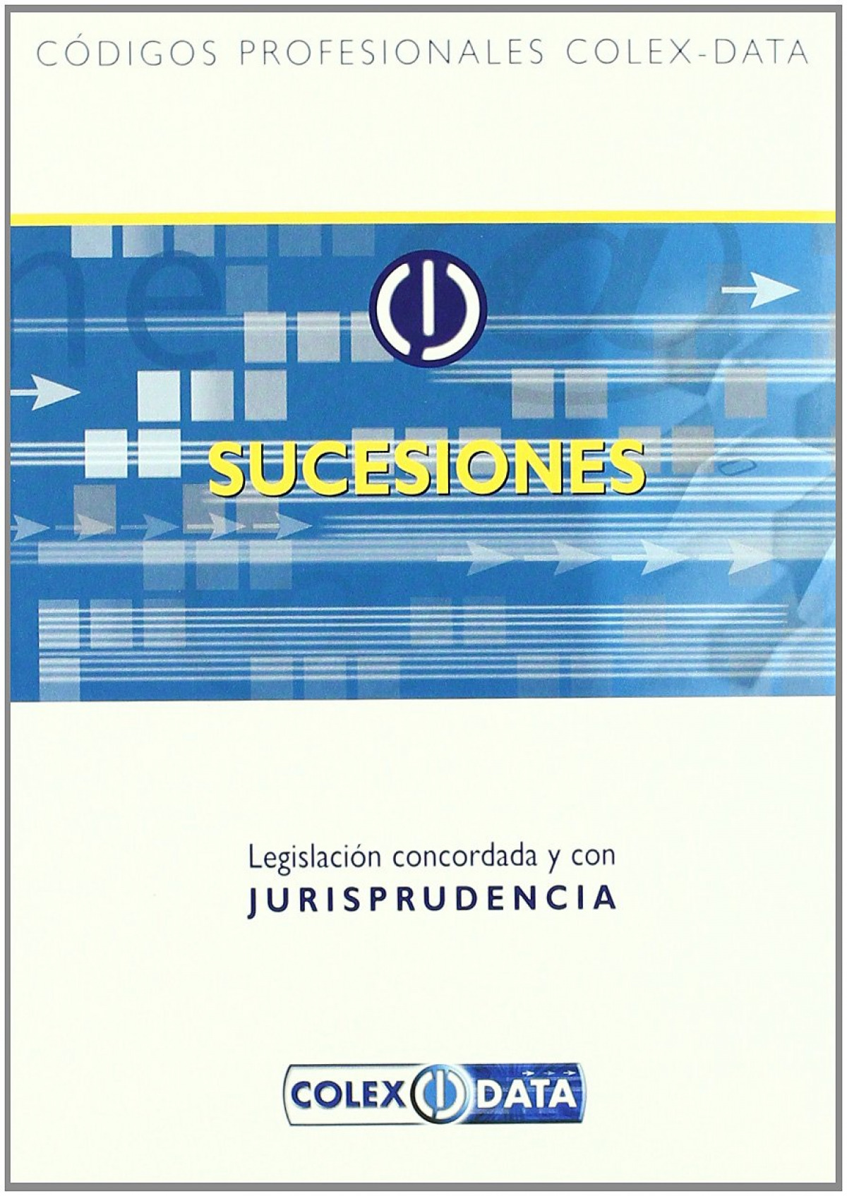 Código de sucesiones Legislación Concordada y con Jurisprudencia - La Ley-actualidad, S.A.