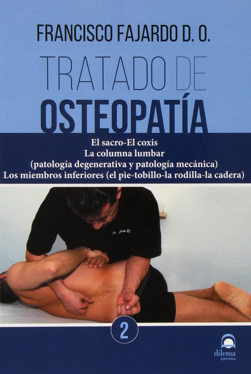 Tratado de osteopatía 2 El sacro-El coxis. La columna lumbar (patología degenerativa y patología mecánic - Fajardo Ruiz, Francisco