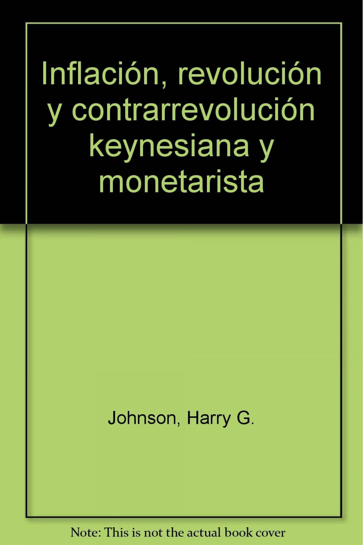 Inflación, revolución y contrarrevolución keynesiana y monetarista - Johnson, Harry G.